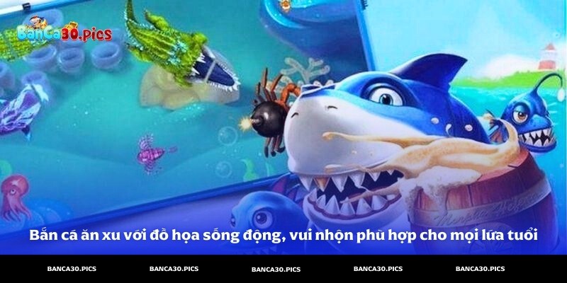 Bắn cá ăn xu với đồ họa sống động, vui nhộn phù hợp cho mọi lứa tuổi tại banca30