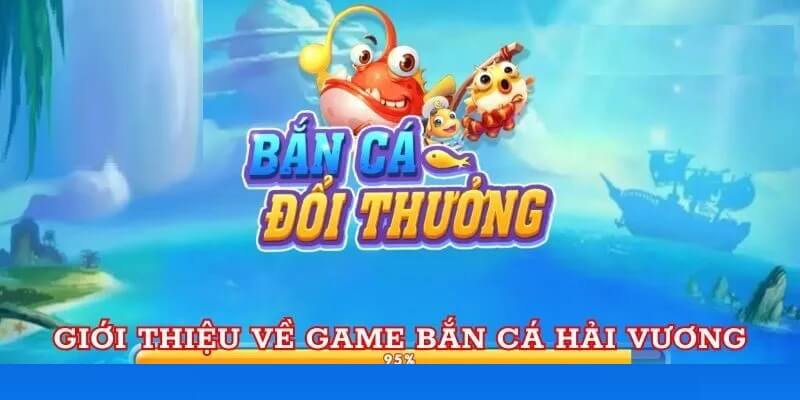 Bắn cá hải vường là tựa game có lượt chơi cực lớn