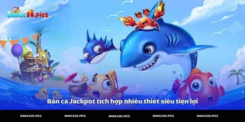 Bắn cá Jackpot là tựa game banca30 tích hợp nhiều thiết bị từ máy tính đến điện thoại thông minh