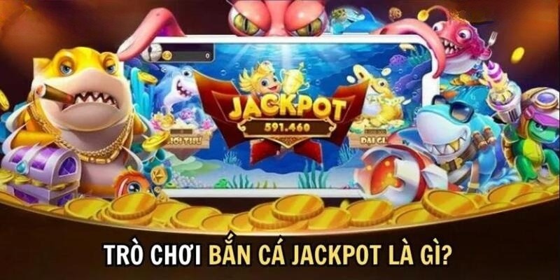 bắn cá jackspot - mang cả thế giới giải trí tuyệt vời đến cho bạn