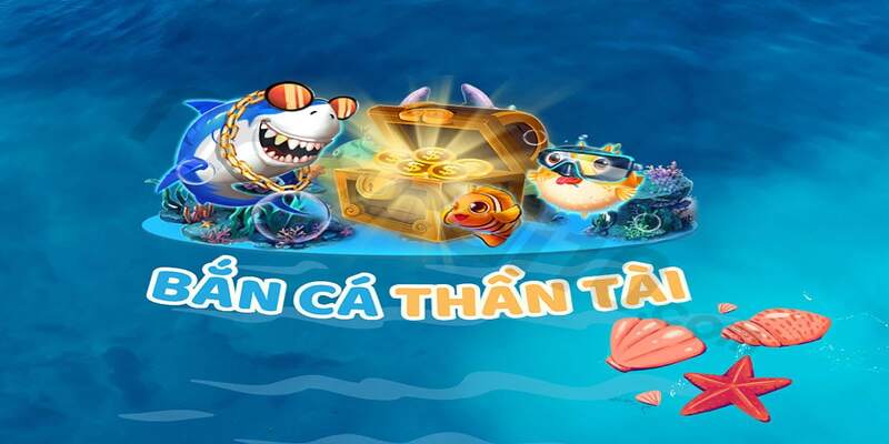 Bắn cá Thần Tài - Tựa game bắn cá đổi thưởng siêu lôi cuốn